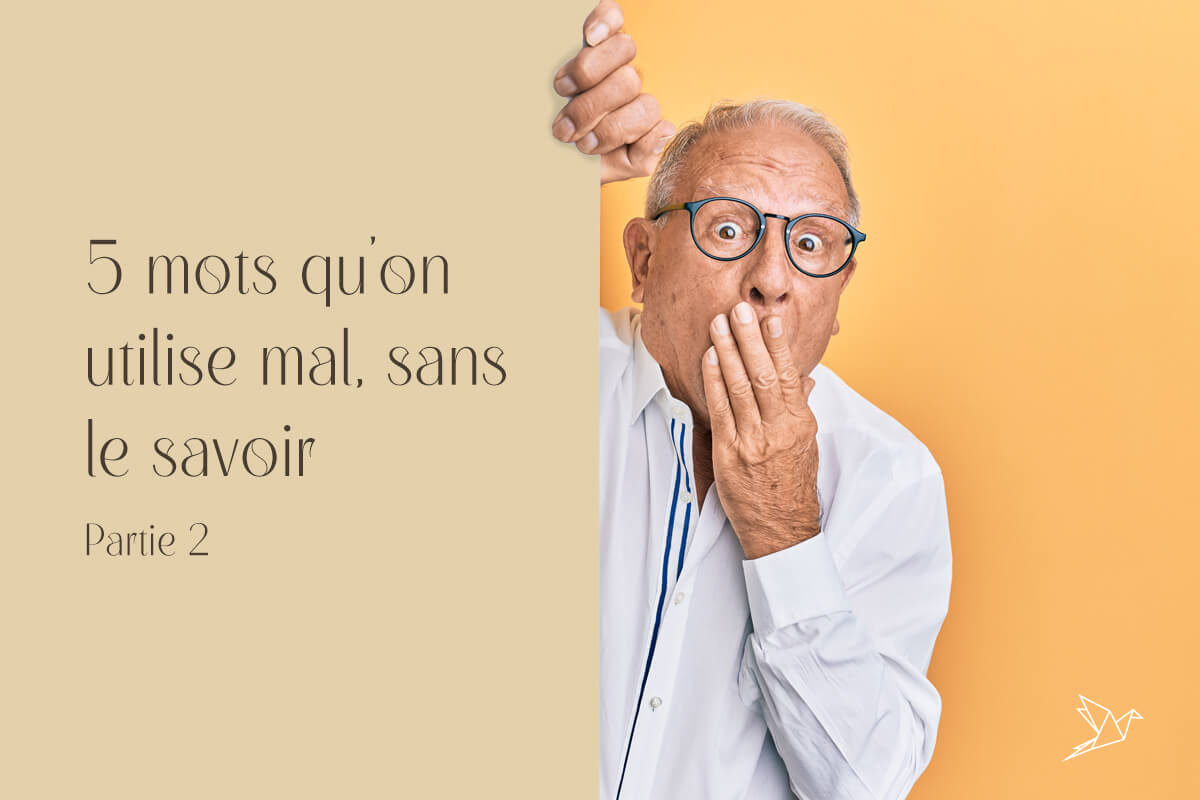 5 mots qu’on utilise mal, sans le savoir. Partie 2.